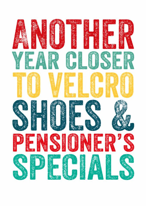 Cheeky Birthday Card - Another Year Closer - Velcro Shoes & Pensioner's Specials created by Do You Punctuate?