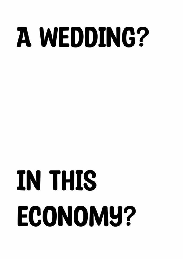 Funny Wedding Card - In This Economy? created by Doublea