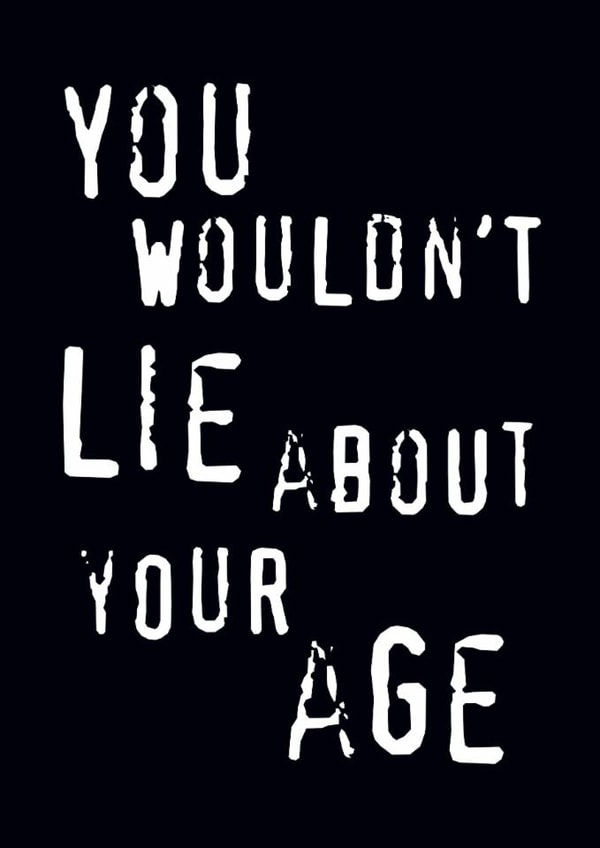 Funny Birthday Card - Anti Piracy - You Wouldn't Lie About Your Age created by Fatchair Print