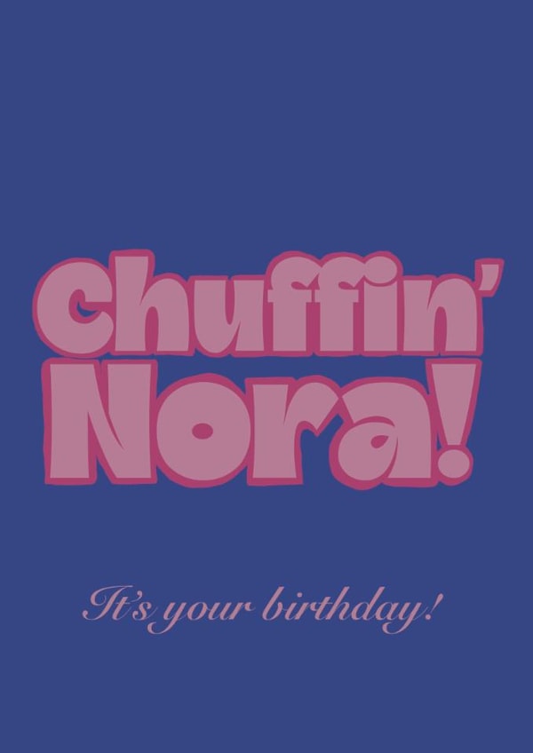 Funny birthday card - Yorkshire slang - Chuffin' Nora created by Chloe Metson