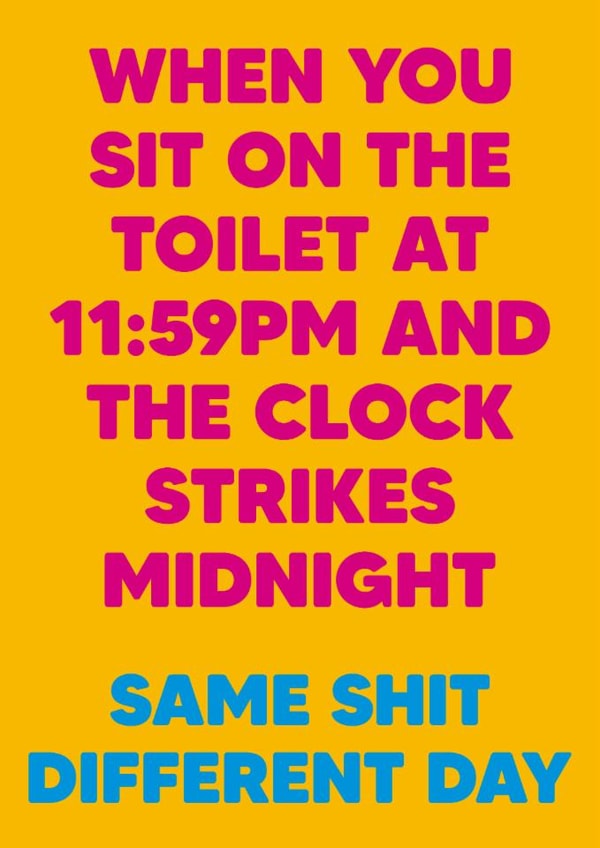 Funny Birthday/Just Because Card - Same Shit Different Day - Clock Strikes created by Dean Morris Cards