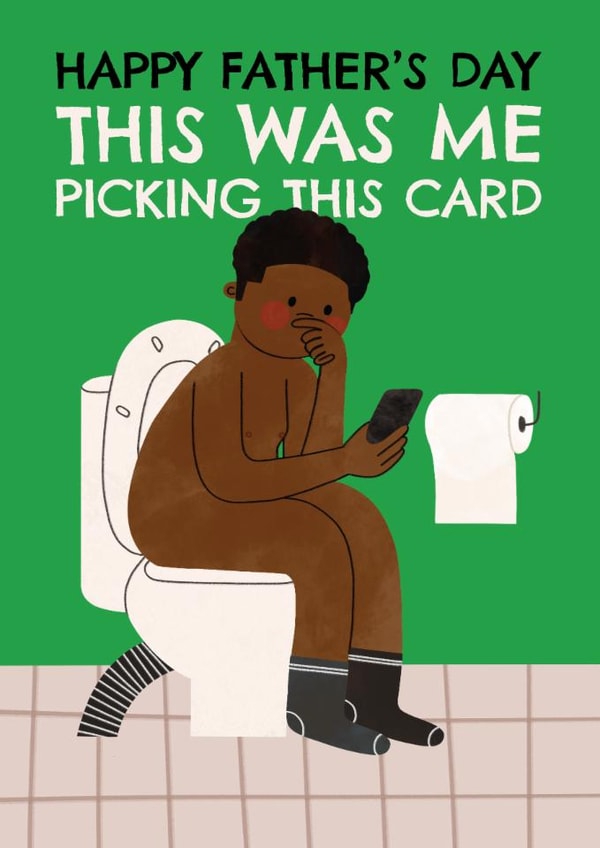 Funny Father's Day Card - Me Picking This Card - Toilet Scrolling created by AbiGoLucky