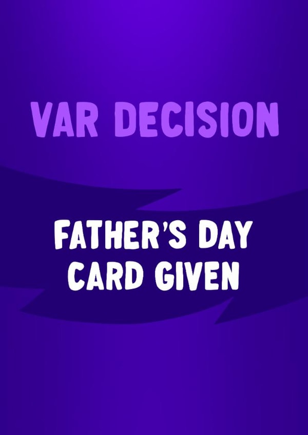 Football Father's Day Card - VAR Decision - Father's Day Card Given created by ZB CREATIVE