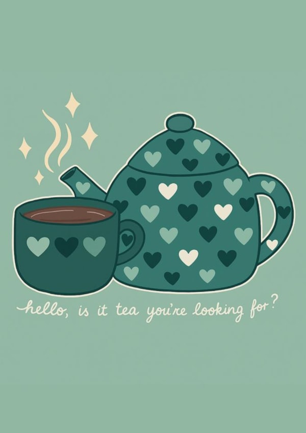 Fun Just Because Card - Hello, Is It Tea You're Looking For? - Pun created by Helen Wait