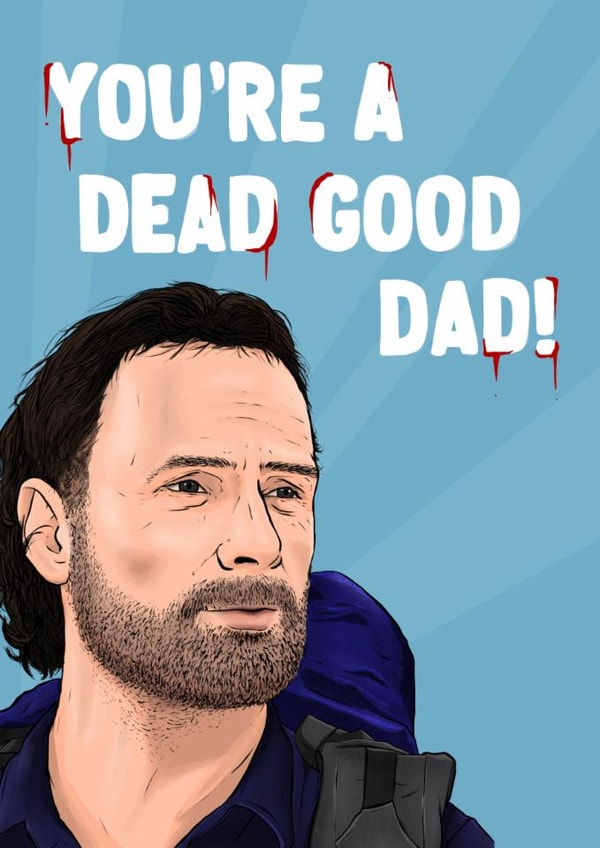 The Walking Dead Father's Day Card - Rick Grimes - You're A Dead Good Dad! created by ZB CREATIVE