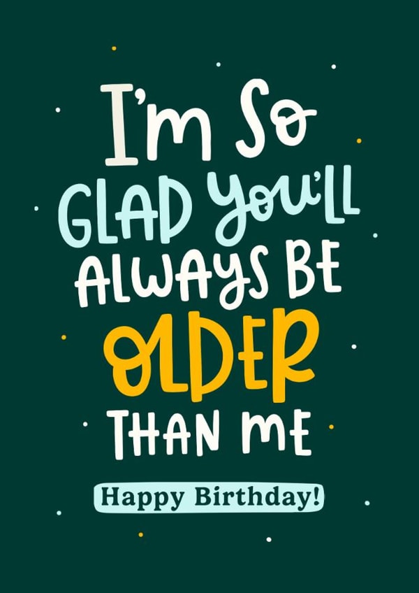 Funny Birthday Card - Always Older Than Me created by Abbie Imagine