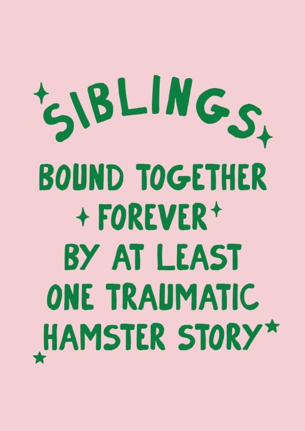 Funny Birthday Card - Siblings - Traumatic Hamster Story created by Moonshine Prints