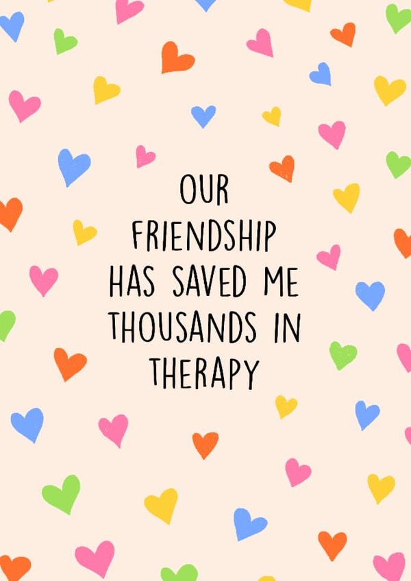 Fun Love & Friendship/Just Because Card - Our Friendship Has Saved Me created by Poppy & Mabel