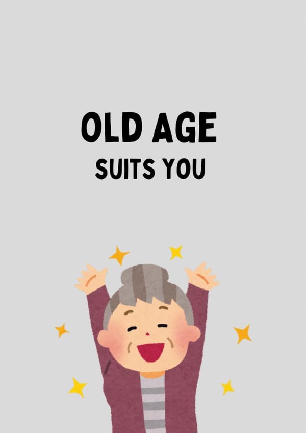 Old age suits you birthday card created by Katielakin