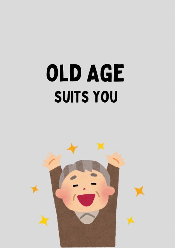 Funny old age suits you birthday card created by Katielakin