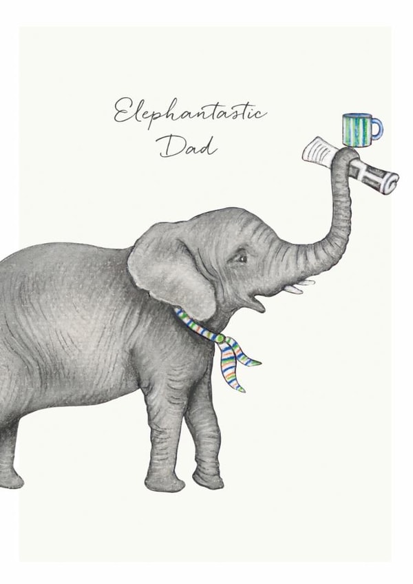 Elephant Father's Day card for Him - Elephantastic Dad created by Lottie Murphy
