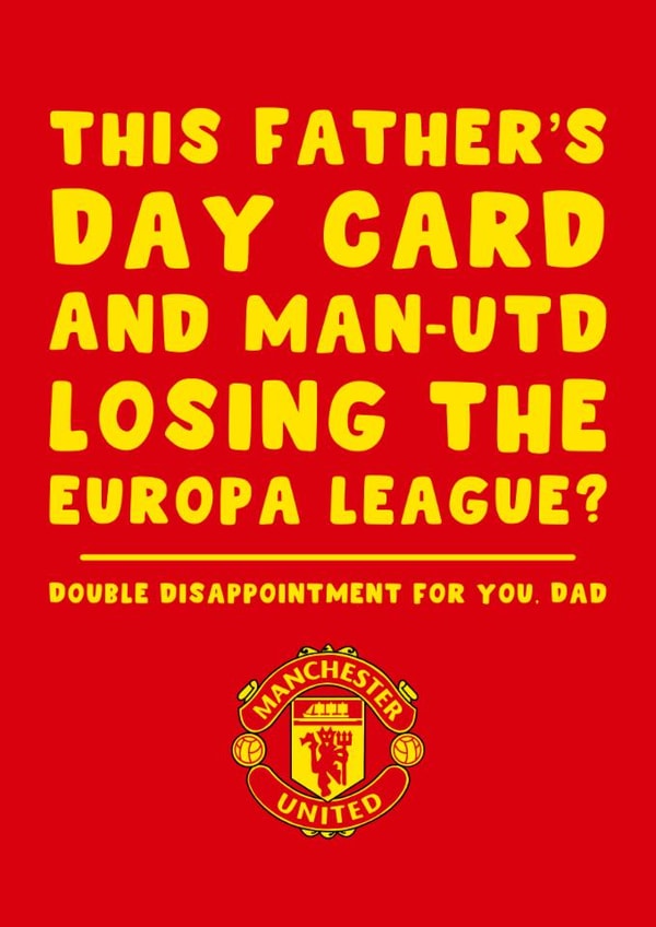 Manchester United Father's Day Card - Losing The Europa League - Double Disappointment For You Dad created by Pink Peach Cards