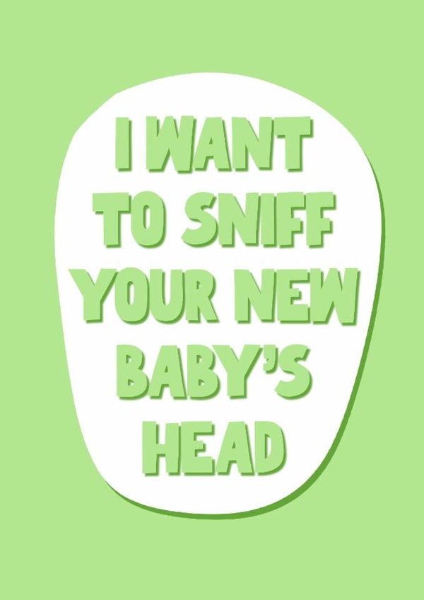 Funny New Baby Card - Sniff Their Head created by Pickled Prints