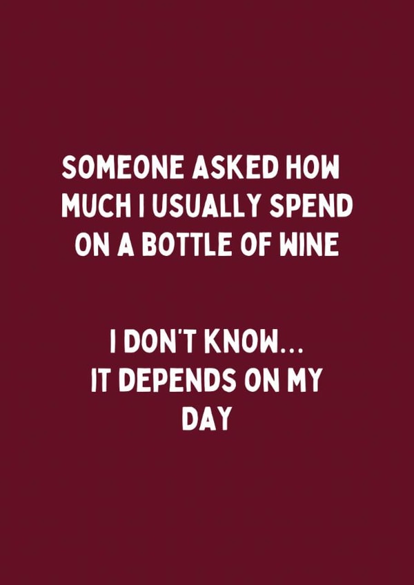 Funny Birthday Card - Usually Spend On A Bottle Of Wine - Depends On My Day created by Katielakin