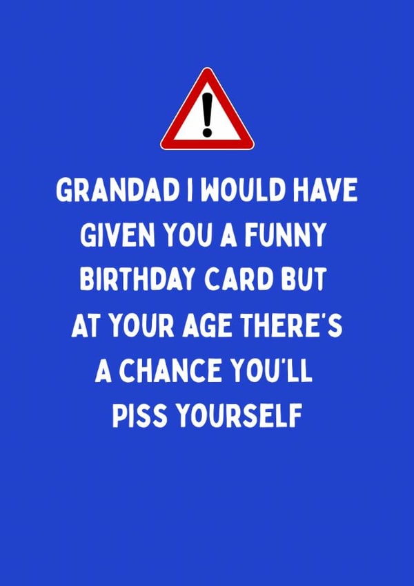 Cheeky Birthday Card - For Grandad - Piss Yourself created by Katielakin