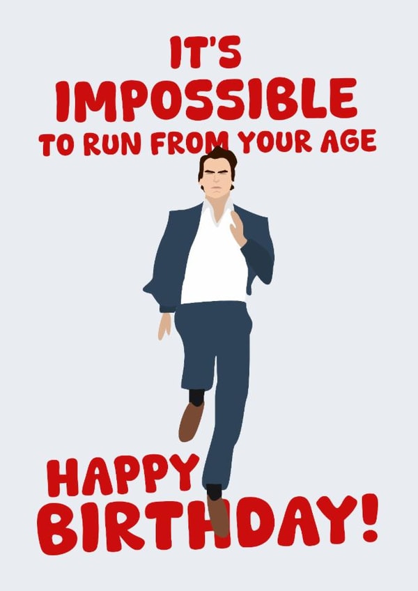 Funny Birthday Card - It's Impossible To Run From Your Age - Tom Cruise created by PopDogShop