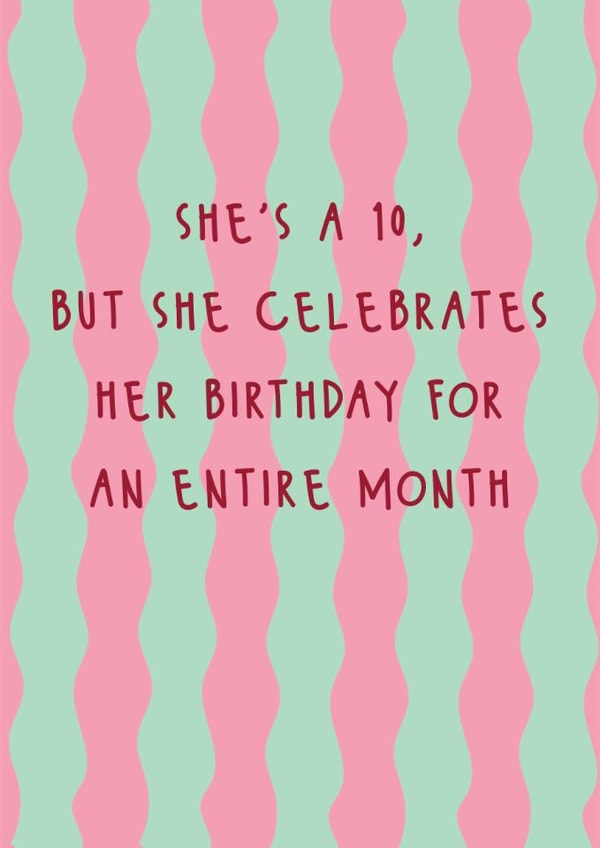 Funny Birthday Card - For Her - Celebrates Her Birthday For An Entire Month created by @Laura Lonsdale Designs
