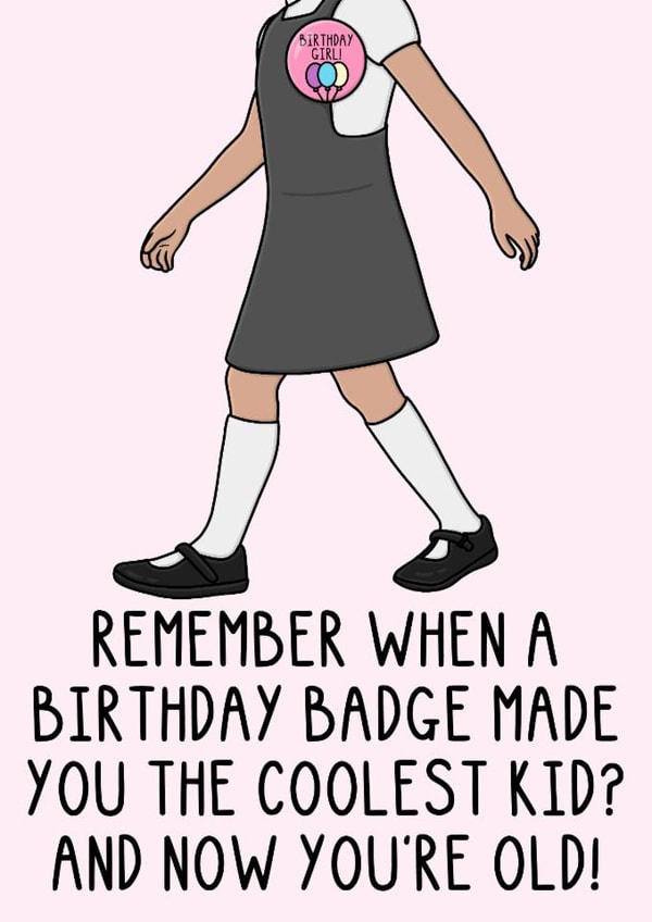 Cheeky Birthday Card - Birthday Girl Badge - Coolest Kid - You're Old! created by OhJaye