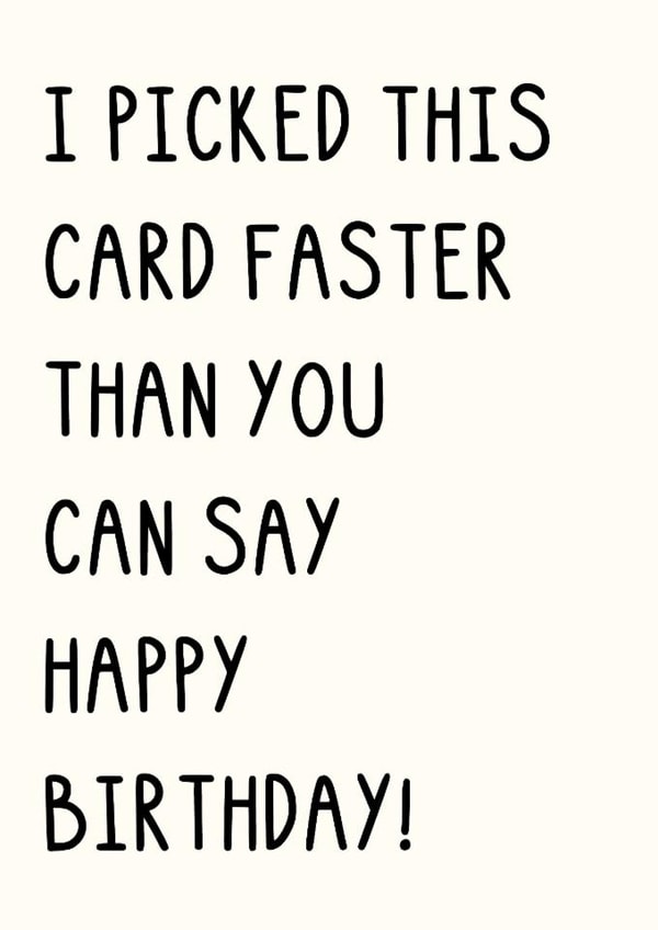 Fun Birthday Card - I Picked This Card Faster Than You Can Say - Happy Birthday created by OhJaye