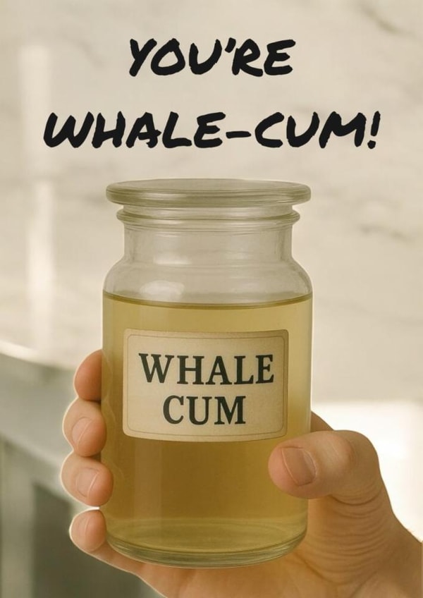 Funny Card For Friend – You’re Whale-cum – Hilarious Jar Of Whale Cum Design created by Darren McKiernan