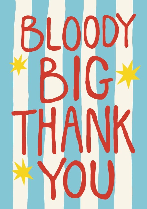 Classic Birthday Card - Big Bloody Thank You - Blue Stripe created by Giddy Kipper