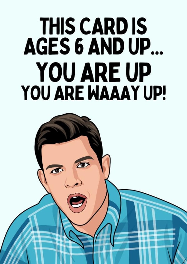 Funny Birthday Card - Schmidt New Girl - You Are Waaay Up! created by Sundiva Designs