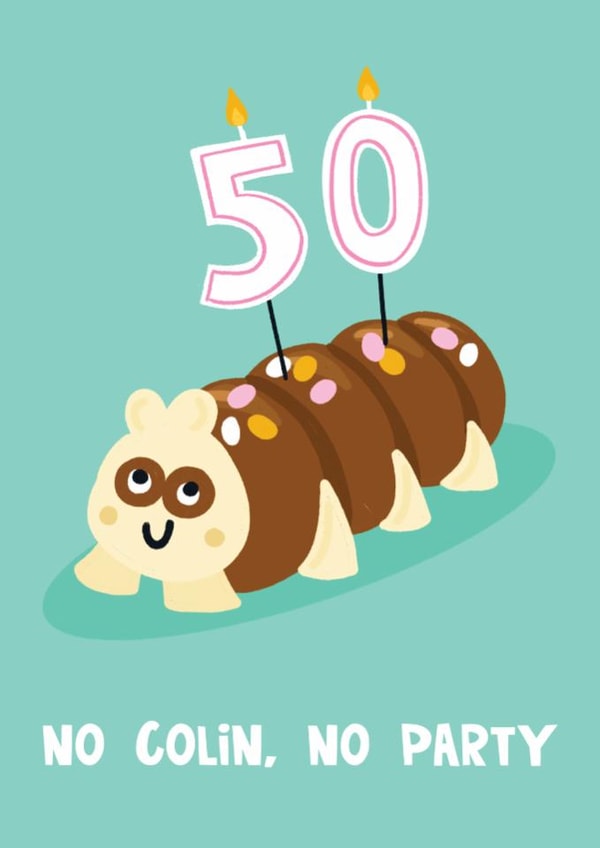 Funny 50th Birthday Card - Colin The Caterpillar Cake - No Colin, No Party created by Lucy Maggie Designs