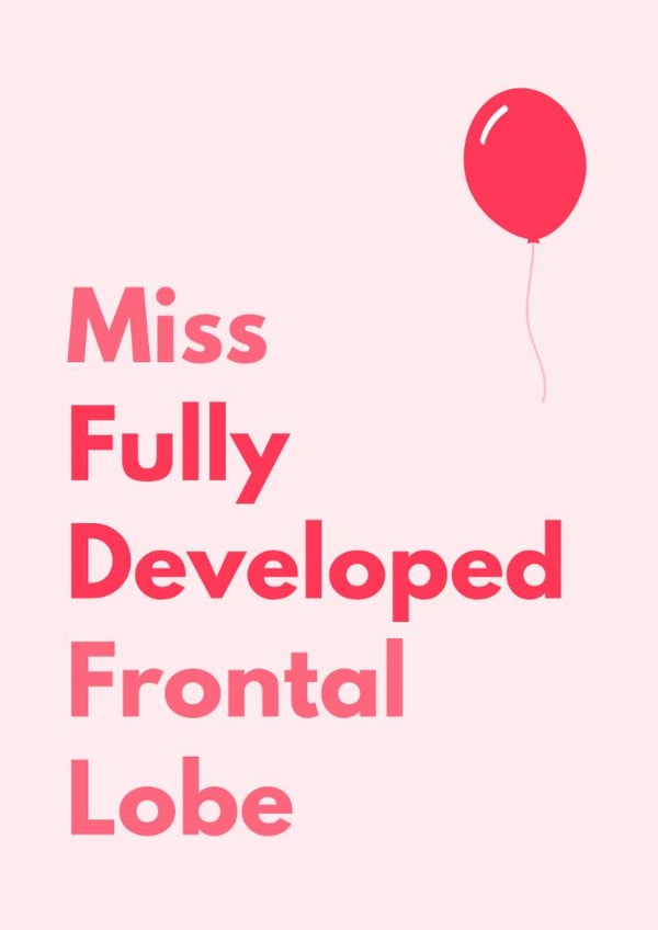 Funny Birthday Card - For Her - Developed Frontal Lobe created by Sundiva Designs