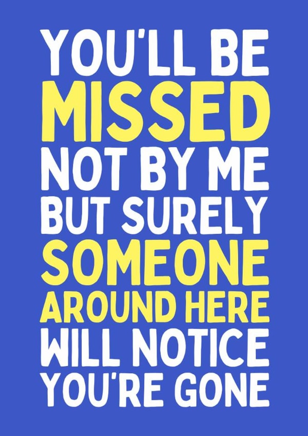 Funny Leaving Card - You'll Be Missed - Not By Me created by Sundiva Designs