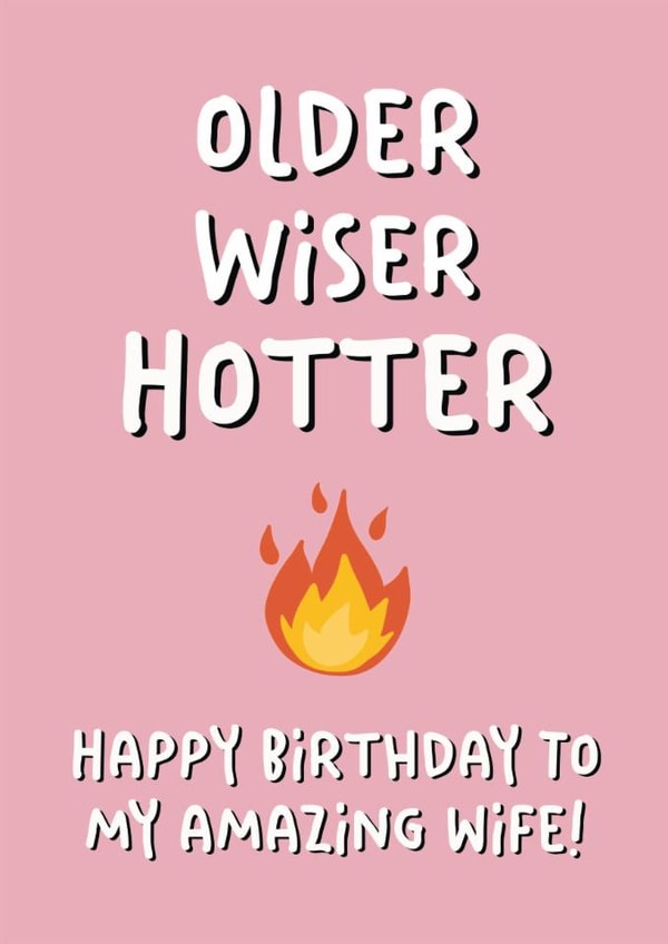 Funny Birthday Card - For Wife - Older, Wiser And Hotter created by Stuck Shop Gifts