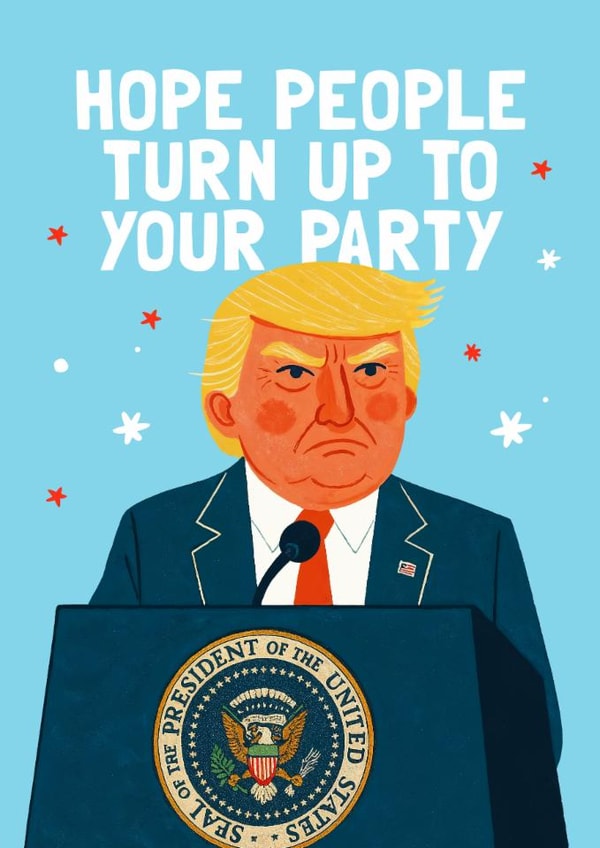 Funny Birthday Card - Donald Trump - Hope People Turn Up To Your Party created by Mrs Best Paper Co.