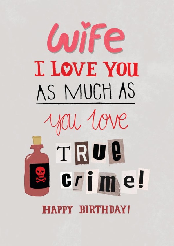 Funny Birthday Card - For Wife - True Crime created by Pencilface
