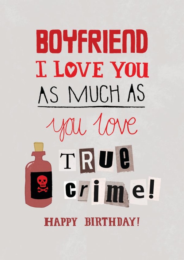 Funny Birthday Card - For Boyfriend - True Crime created by Pencilface