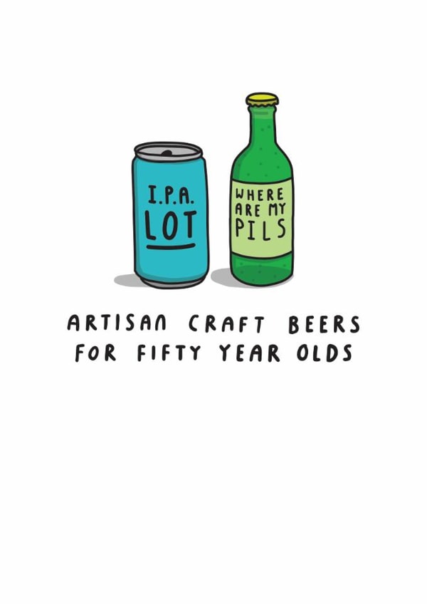 Cheeky 50th Birthday Card - Artisan Craft Beers - For Fifty Year Olds created by mungo and shoddy