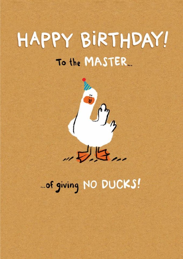 Cute Birthday Card - Duck - To The Master Of Giving No Ducks! created by Hew Ma