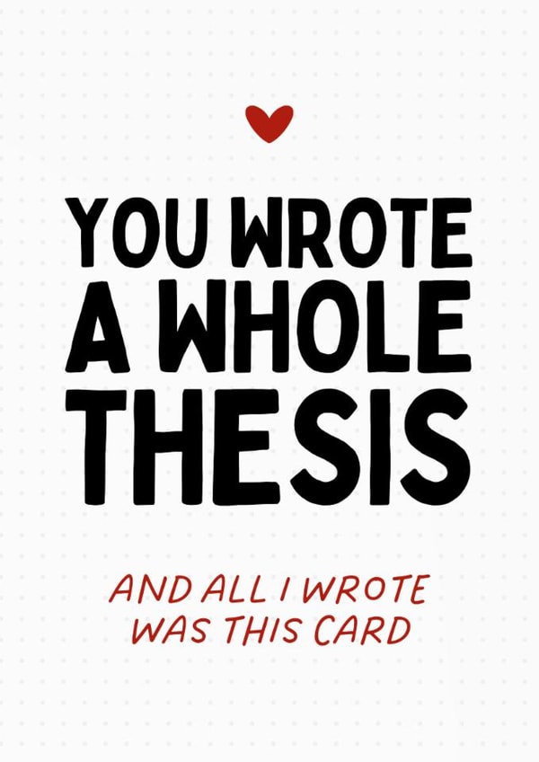 Funny Graduation Card - A Whole Thesis - All I Wrote Was This Card created by Sundiva Designs