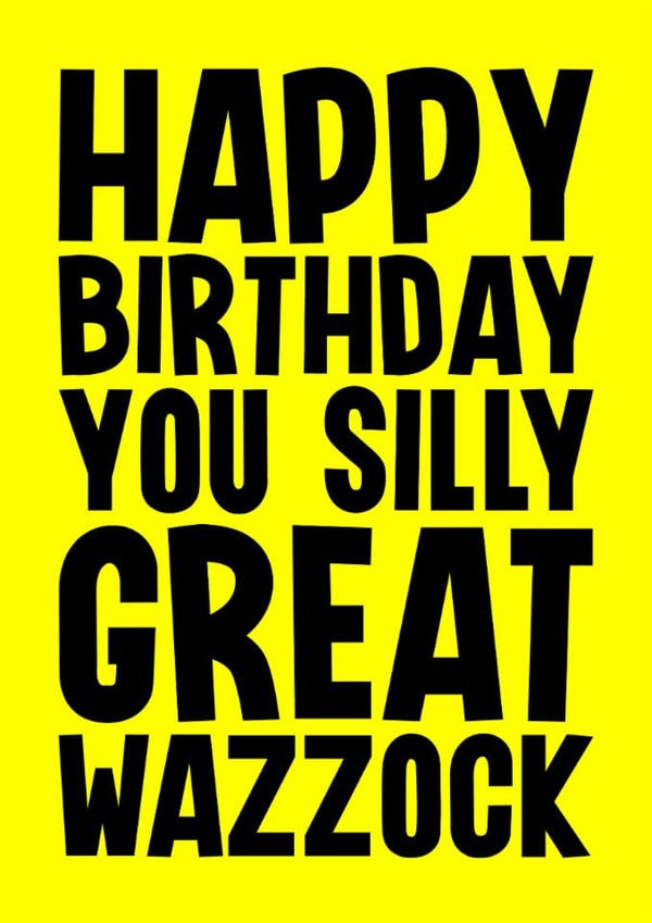 Rude Birthday Card - Silly Great Wazzock created by Blind Faith