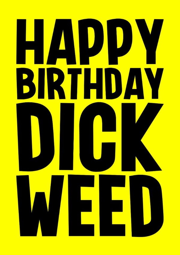 Rude Birthday Card - Dick Weed created by Blind Faith