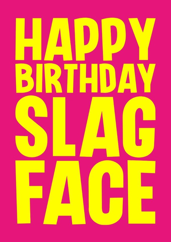 Rude Birthday Card - Slag Face created by Blind Faith
