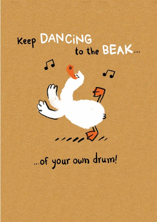 Cute Birthday/Love & Friendship - Keep Dancing To The Beak - Of Your Own Drum! created by Hew Ma