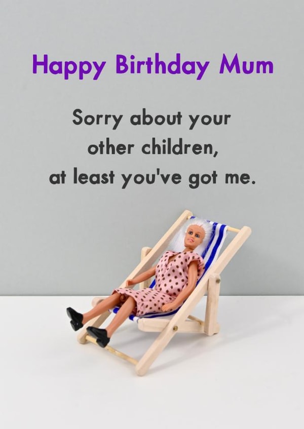 Cheeky Birthday Card - For Mum - Sorry About Your Other Children created by Bold & Bright Cards