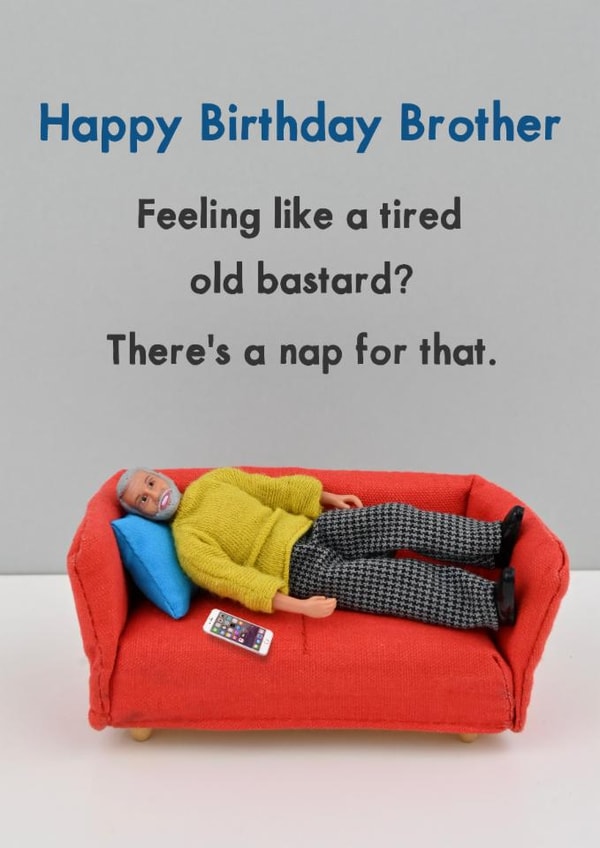 Cheeky Birthday Card - For Brother - Tired Old Bastard created by Bold & Bright Cards