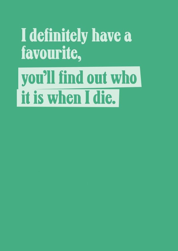 Funny Birthday - Favourite Child - Find Out When I Die created by TWAAT Cards