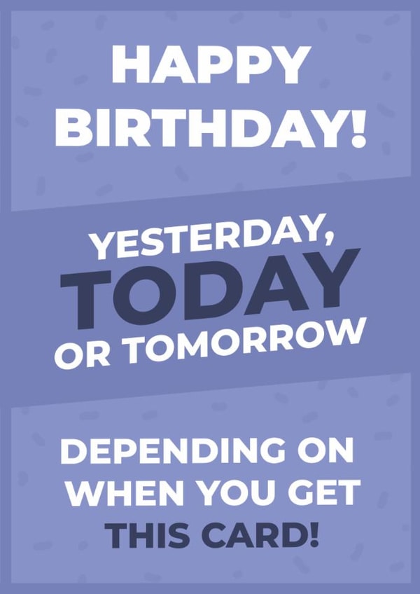 Funny Birthday Timing – Yesterday, Today or Tomorrow created by I Love My Card