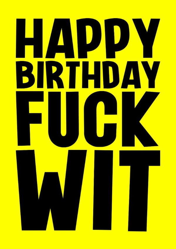 Rude Birthday Card - Fuck Wit created by Blind Faith
