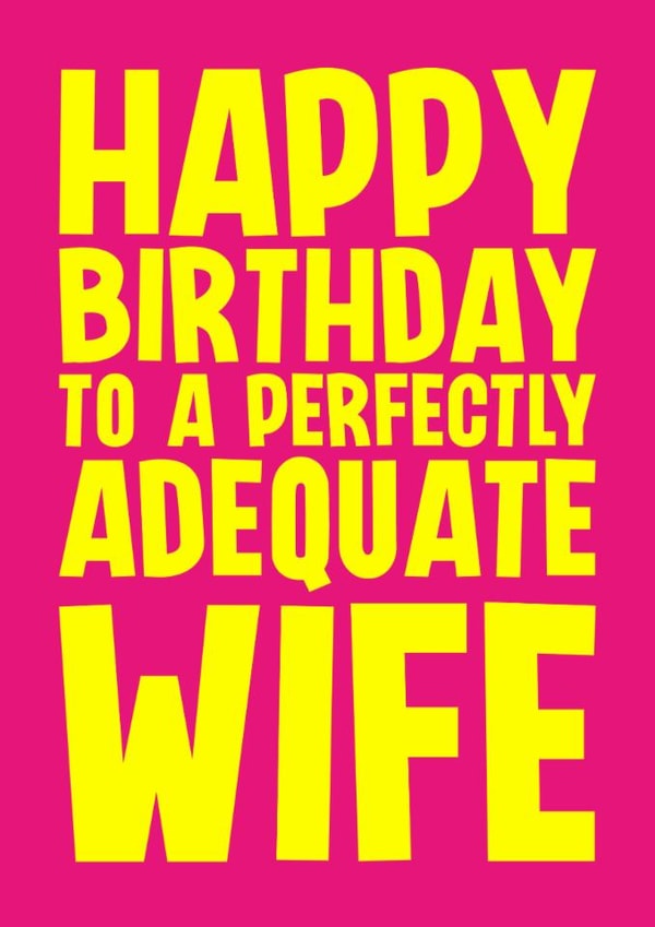 Funny Birthday Card - For Wife - Perfectly Adequate created by Blind Faith