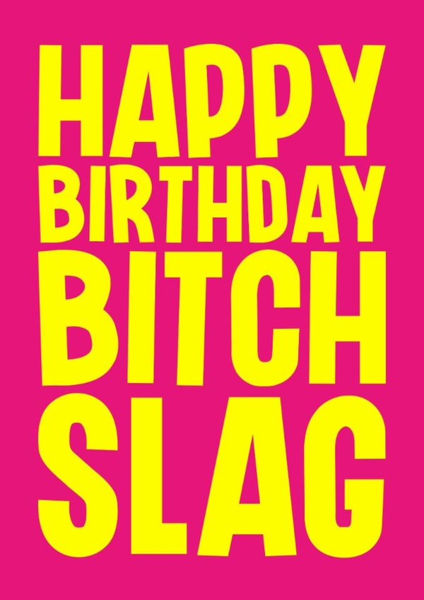 Rude Birthday Card - Bitch Slag created by Blind Faith