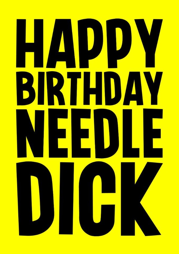 Rude Birthday Card - Needle Dick created by Blind Faith