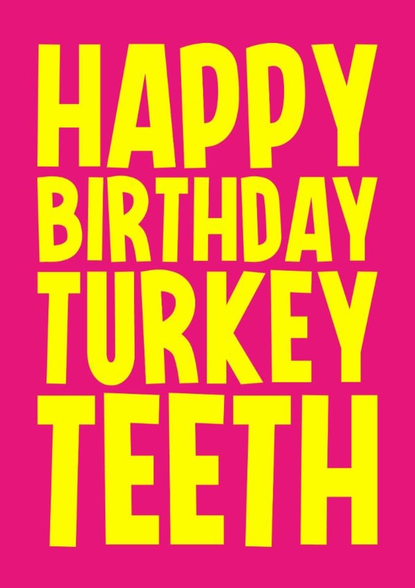 Funny Birthday Card - Turkey Teeth created by Blind Faith