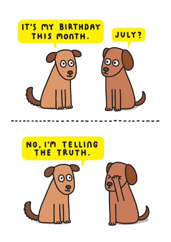 Funny July Birthday Card - July? No I'm Telling The Truth. created by mungo and shoddy